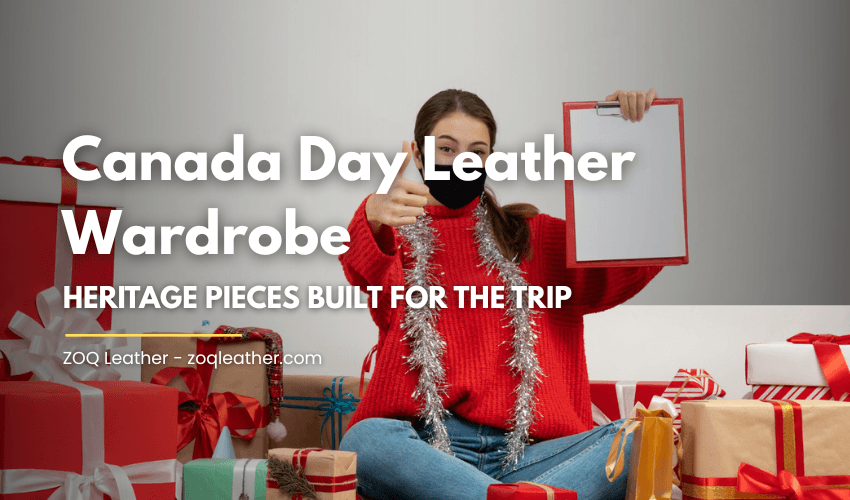 Canada Day Leather Wardrobe: Heritage Pieces Built for the Trip